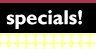 Specials!